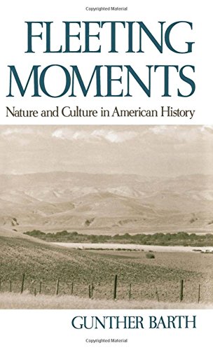 Fleeting Moments Nature and Culture in American History [Hardcover]