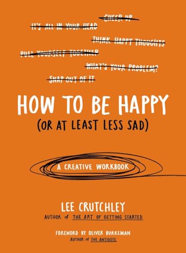 How to Be Happy (Or at Least Less Sad) A Creative Workbook [Paperback]