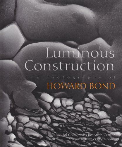 Luminous Construction The Photography Of Howard Bond (an Exhibition Catlogue) [Paperback]