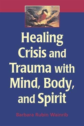 Healing Crisis and Trauma with Mind, Body, and Spirit [Paperback]