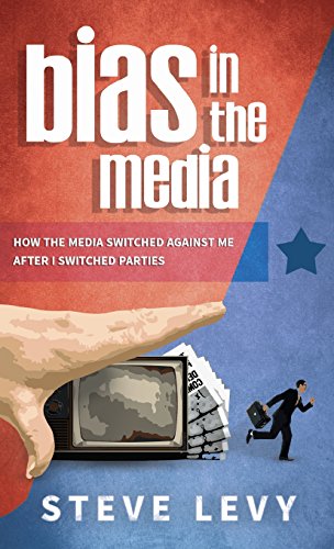 Bias in the Media How the Media Switched Against Me After I Switched Parties [Hardcover]