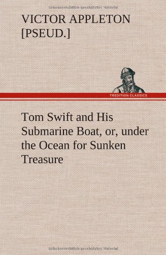 Tom Swift and His Submarine Boat, or, under the Ocean for Sunken Treasure [Hardcover]