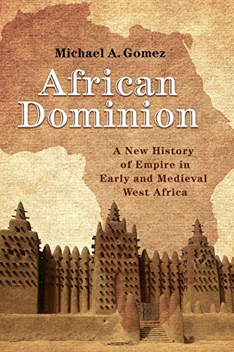 African Dominion A New History of Empire in Early and Medieval West Africa [Paperback]