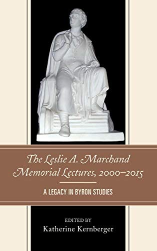 The Leslie A. Marchand Memorial Lectures, 20002015 A Legacy in Byron Studies [Hardcover]