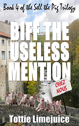 Biff the Useless Mention  Book 4 of the Sell the Pig Trilogy [Paperback]