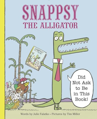 Snappsy the Alligator (Did Not Ask to Be in This Book) [Hardcover]