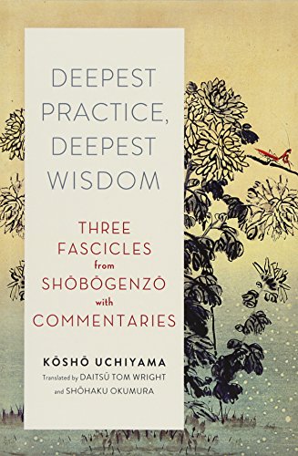 Deepest Practice, Deepest Wisdom Three Fascicles from Shobogenzo with Commentar [Paperback]