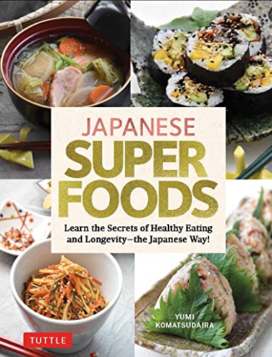 Japanese Superfoods Learn the Secrets of Healthy Eating and Longevity - the Jap [Hardcover]