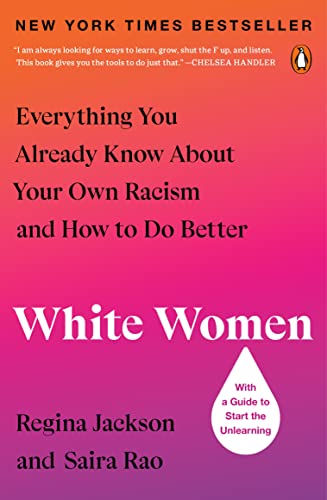 White Women: Everything You Already Know About Your Own Racism and How to Do Bet [Paperback]