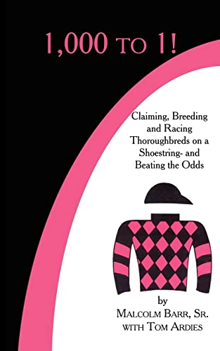 1,000 To 1 Claiming, Breeding And Racing Thoroughbreds On A Shoestring-And Bea [Paperback]
