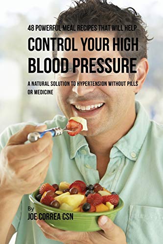 48 Powerful Meal Recipes That Will Help Control Your High Blood Pressure A Natu [Paperback]