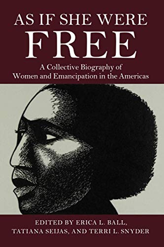 As If She Were Free A Collective Biography of Women and Emancipation in the Ame [Paperback]