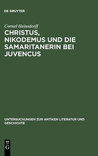 Christus, Nikodemus und die Samaritanerin Bei Juvencus  MIT Einem Anhang Zur La [Hardcover]