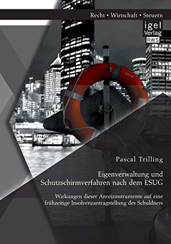 Eigenverwaltung Und Schutzschirmverfahren Nach Dem Esug Wirkungen Dieser Anreiz [Paperback]