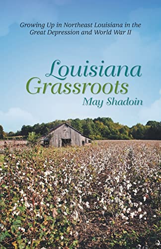 Louisiana Grassroots Growing Up In Northeast Louisiana In The Great Depression  [Paperback]