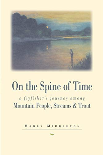 On the Spine of Time A Flyfisher's Journey Among Mountain People, Streams & [Paperback]