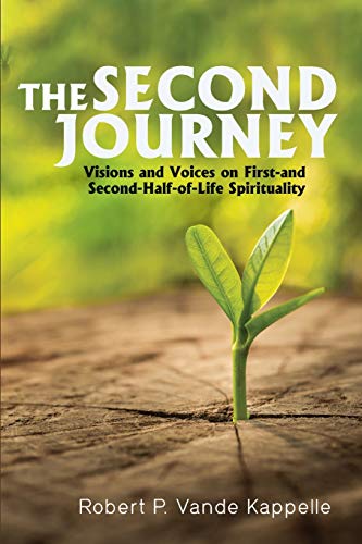 Second Journey  Visions and Voices on First- and Second-Half-Of-Life Spirituali [Paperback]