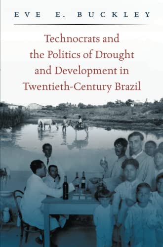 Technocrats And The Politics Of Drought And Development In Twentieth-Century Bra [Paperback]