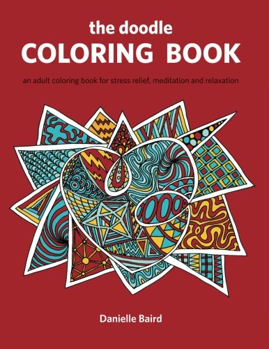 The Doodle Coloring Book An Adult Coloring Book For Stress Relief, Meditation A [Paperback]