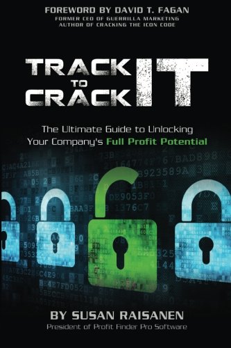 Track It To Crack It The Ultimate Guide To Unlocking Your Company's Full Profit [Paperback]