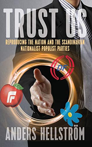 Trust Us Reproducing the Nation and the Scandinavian Nationalist Populist Parti [Hardcover]