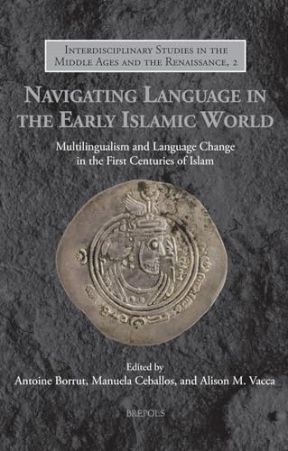 Navigating Language in the Early Islamic World Multilingualism and Language Cha [Hardcover]