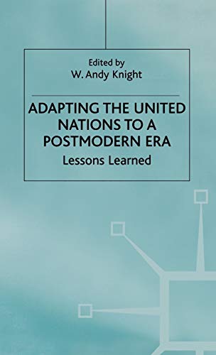 Adapting the United Nations to a Post-Modern Era Lessons Learned [Hardcover]