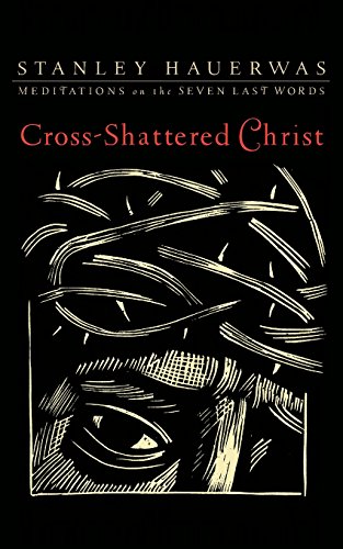 Cross-Shattered Christ Meditations On The Seven Last Words [Paperback]