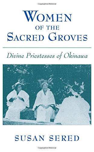 Women of the Sacred Groves Divine Priestesses of Okinawa [Hardcover]