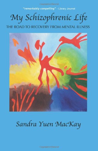 My Schizophrenic Life The Road To Recovery From Mental Illness [Paperback]