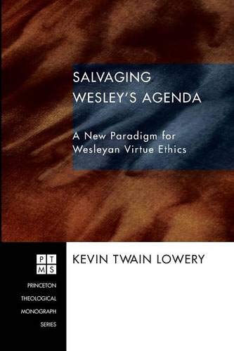 Salvaging Wesley's Agenda  A New Paradigm for Wesleyan Virtue Ethics [Paperback]