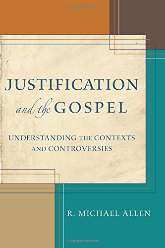 Justification And The Gospel Understanding The Contexts And Controversies [Paperback]