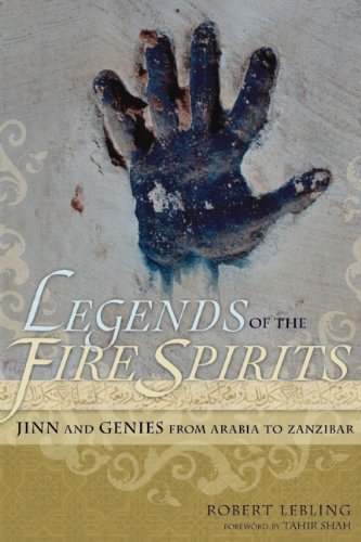 Legends of the Fire Spirits Jinn and Genies from Arabia to Zanzibar [Paperback]