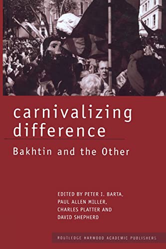 Carnivalizing Difference Bakhtin and the Other [Paperback]
