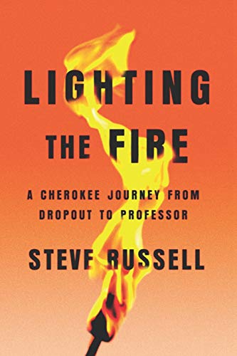 Lighting the Fire  A Cherokee Journey from Dropout to Professor [Paperback]
