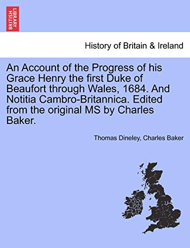 Account of the Progress of His Grace Henry the First Duke of Beaufort Through Wa [Paperback]