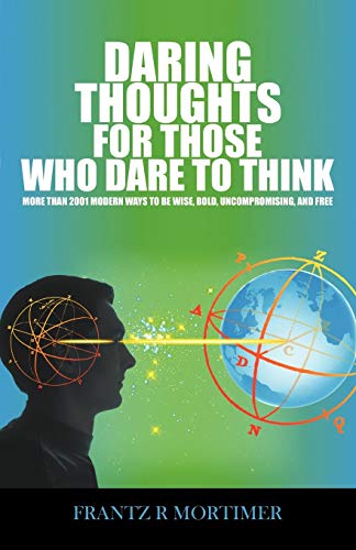 Daring Thoughts for Those Who Dare to Think  More Than 2001 Modern Ways to be W [Paperback]