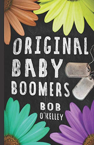 Original Baby Boomer  A Story of College Life, Vietnam, Sex Drugs and Rock and  [Paperback]