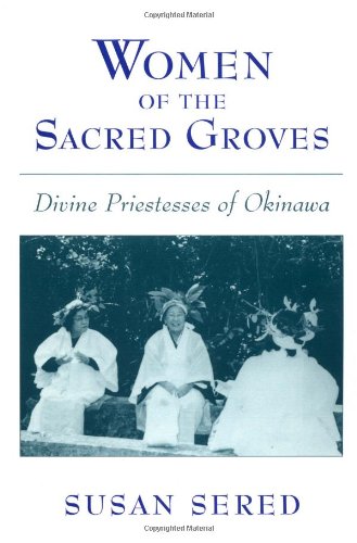 Women of the Sacred Groves Divine Priestesses of Okinawa [Paperback]