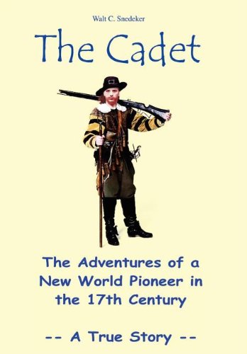 Cadet the Adventures of a New World Pioneer in the 17th Century - A True Story [Hardcover]
