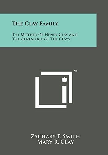 Clay Family  The Mother of Henry Clay and the Genealogy of the Clays [Paperback]