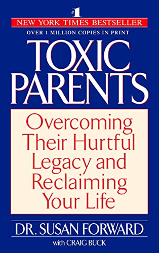 Toxic Parents Overcoming Their Hurtful Legacy and Reclaiming Your Life [Paperback]