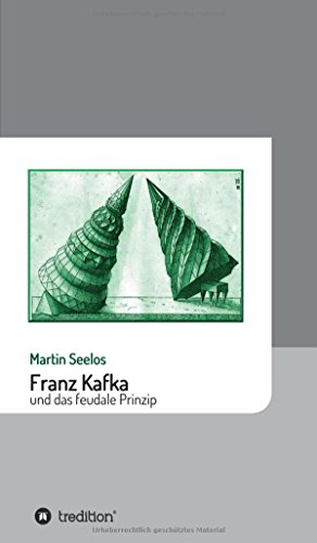 Franz Kafka und das Feudale Prinzip [Hardcover]