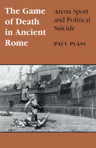 Game of Death in Ancient Rome Arena Sport and Political Suicide [Paperback]