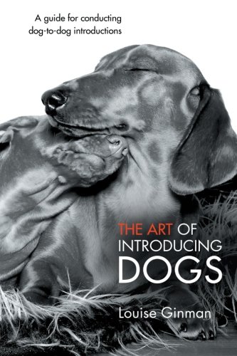 The Art Of Introducing Dogs A Guide For Conducting Dog-To-Dog Introductions [Paperback]