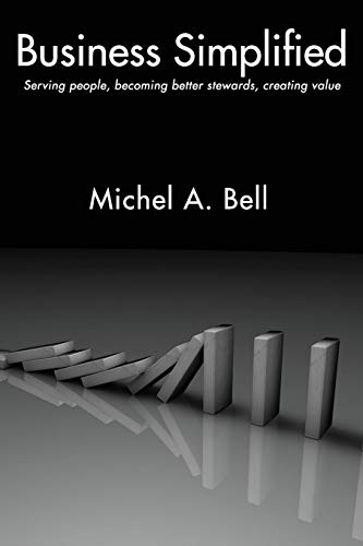 Business Simplified  Serving People, Becoming Better Stewards, Creating Value [Paperback]