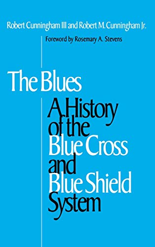 The Blues A History of the Blue Cross and Blue Shield System [Hardcover]