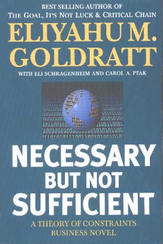 Necessary But Not Sufficient A Theory of Constraints Business Novel [Undefined]