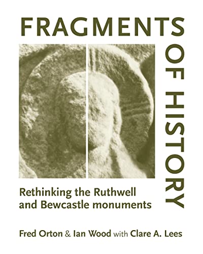 Fragments of history Rethinking the Ruthwell and Bewcastle monuments [Paperback]
