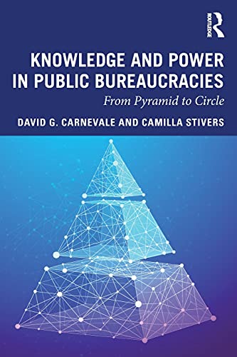 Knowledge and Power in Public Bureaucracies From Pyramid to Circle [Paperback]